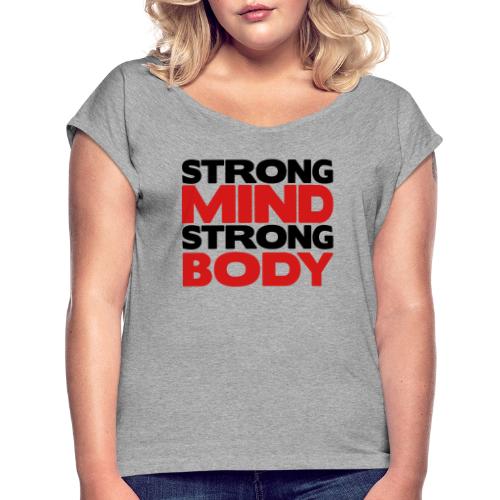 Strong Mind Strong Body - Women's Roll Cuff T-Shirt