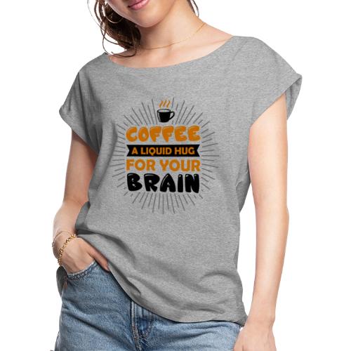 coffee a liquid hug for your brain 5262170 - Women's Roll Cuff T-Shirt