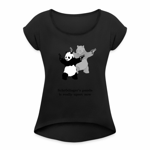 Schrödinger's panda is really upset now - Women's Roll Cuff T-Shirt
