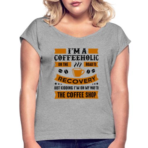 Am a coffee holic on the road to recovery 5262184 - Women's Roll Cuff T-Shirt