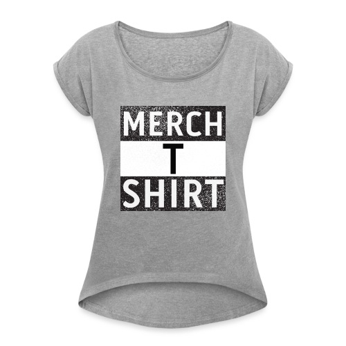 Merch T Shirt - Women's Roll Cuff T-Shirt