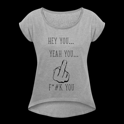 Hey You - Women's Roll Cuff T-Shirt