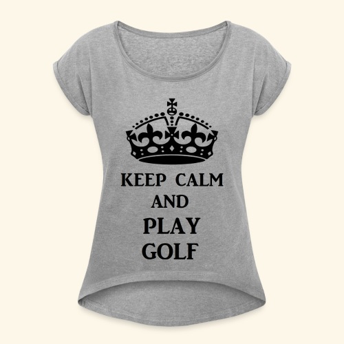 keep calm play golf blk - Women's Roll Cuff T-Shirt