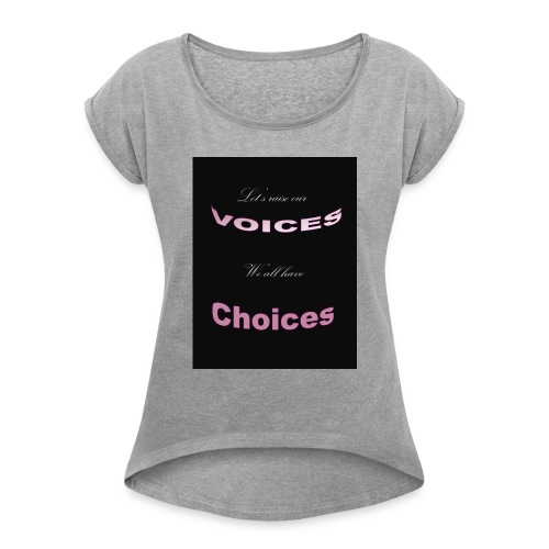 Voices - Women's Roll Cuff T-Shirt