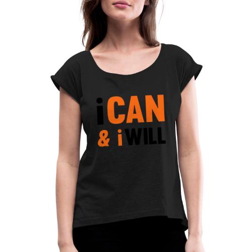 I Can And I Will - Women's Roll Cuff T-Shirt