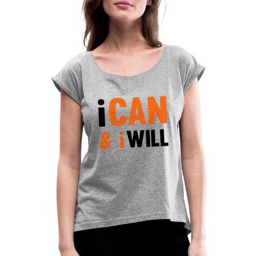 I Can And I Will - Women's Roll Cuff T-Shirt