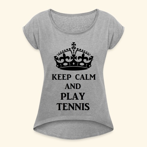 keep calm play tennis blk - Women's Roll Cuff T-Shirt