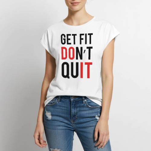 Get Fit Don't Quit - Women's Premium Roll Up Sleeve T-Shirt