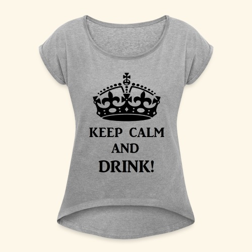 keep calm drink blk - Women's Roll Cuff T-Shirt
