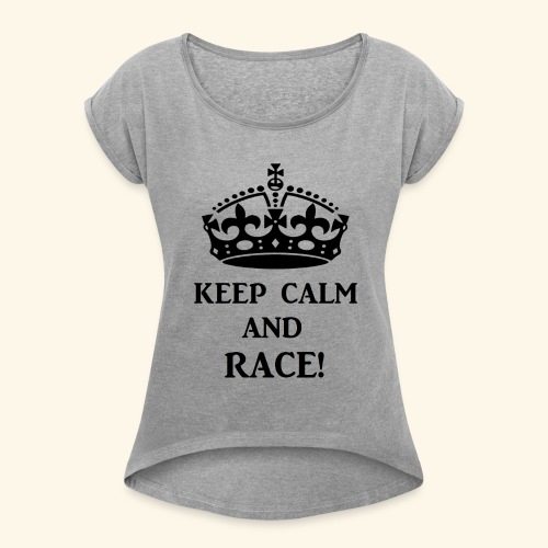 keepcalmraceblk - Women's Roll Cuff T-Shirt