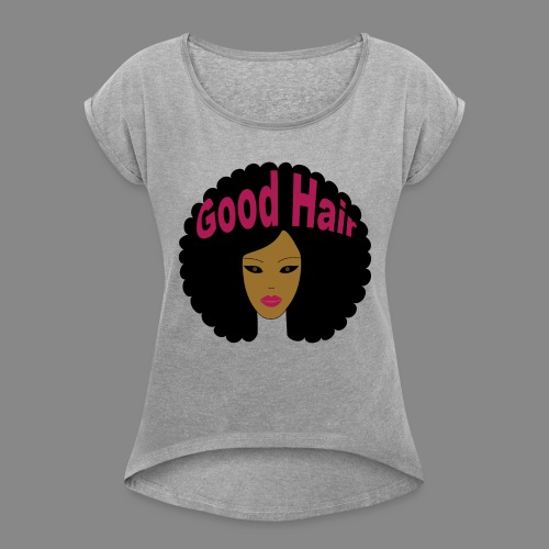 Good Hair (Pink) - Women's Roll Cuff T-Shirt