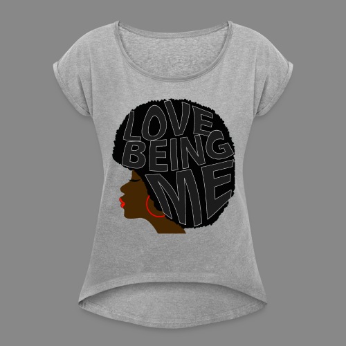 Love Being Me - Women's Roll Cuff T-Shirt