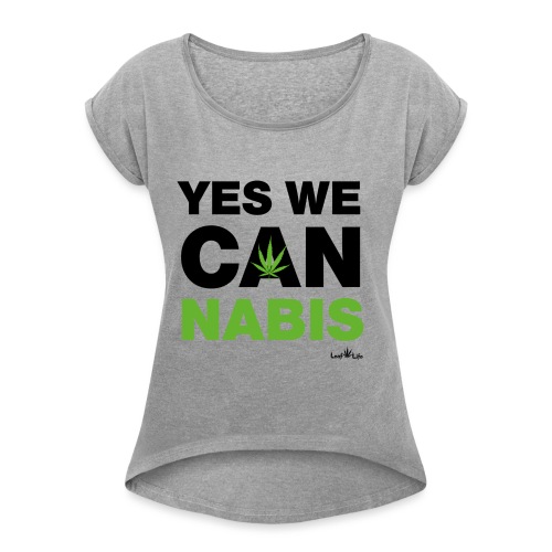 Yes We Cannabis - Women's Roll Cuff T-Shirt