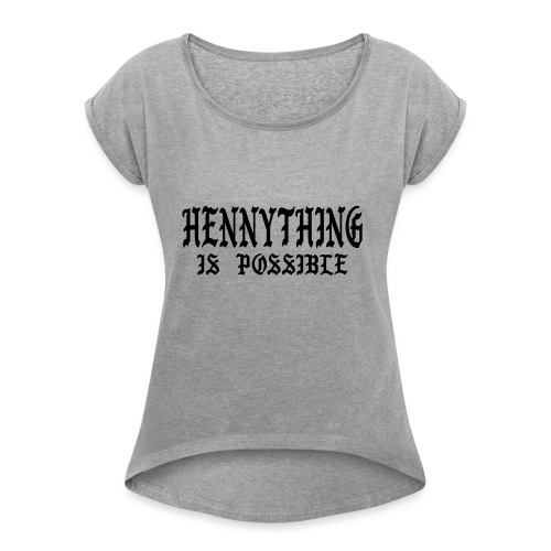 hennything is possible - Women's Roll Cuff T-Shirt