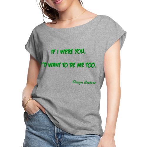 IF I WERE YOU GREEN - Women's Roll Cuff T-Shirt