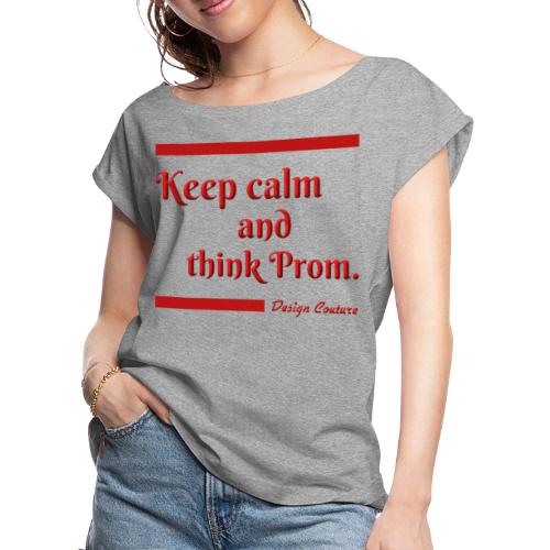 KEEP CALM AND THINK PROM RED - Women's Roll Cuff T-Shirt