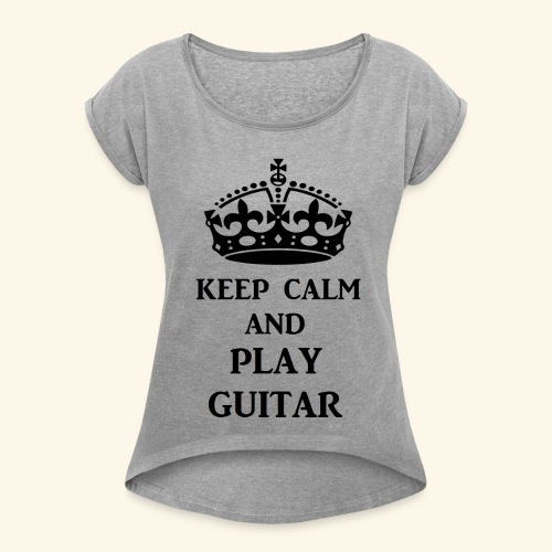 keep calm play guitar blk - Women's Roll Cuff T-Shirt