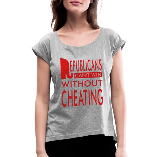 Republicans Always Cheat T-shirts - Women's Roll Cuff T-Shirt