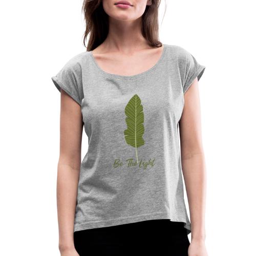 Be The Light - Women's Roll Cuff T-Shirt
