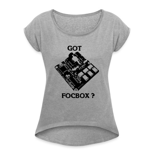 Got FocBox? - Women's Roll Cuff T-Shirt