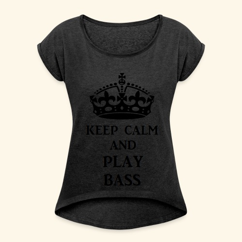 keep calm play bass blk - Women's Roll Cuff T-Shirt