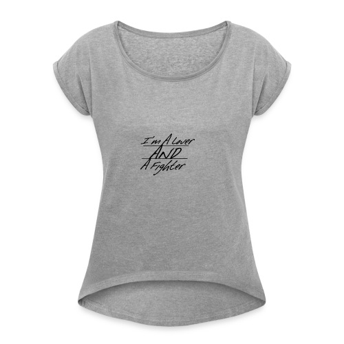 I'm A Lover And A Fighter - Women's Roll Cuff T-Shirt