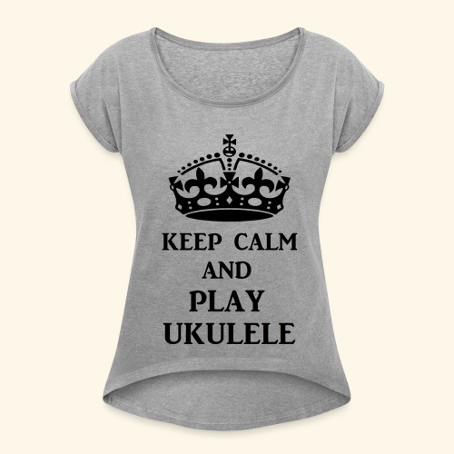 keep calm play ukulele bl - Women's Roll Cuff T-Shirt