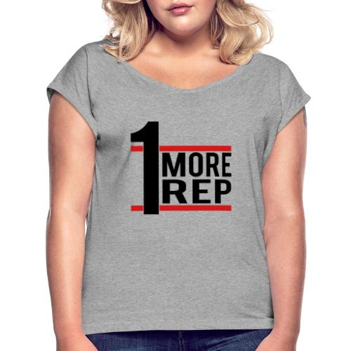 1 More Rep - Women's Roll Cuff T-Shirt
