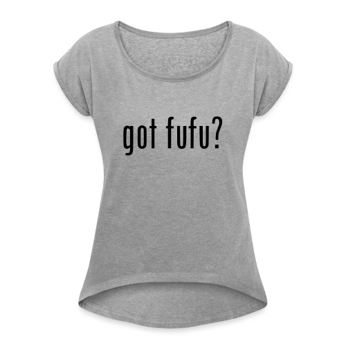 gotfufu-black - Women's Roll Cuff T-Shirt