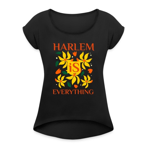 Harlem Is Everything - Women's Roll Cuff T-Shirt