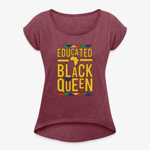 Dashiki Educated BLACK Queen - Women's Roll Cuff T-Shirt