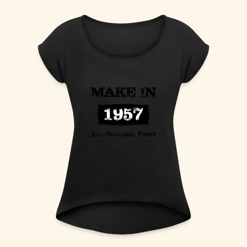 Birthday Gifts Made 1957 All Original Parts - Women's Roll Cuff T-Shirt