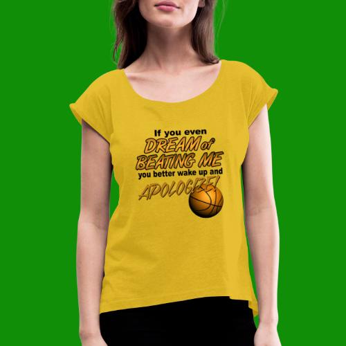Basketball Dreaming - Women's Roll Cuff T-Shirt
