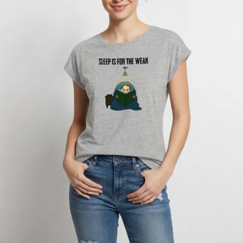 Sleep is for the Weak - Women's Premium Roll Up Sleeve T-Shirt