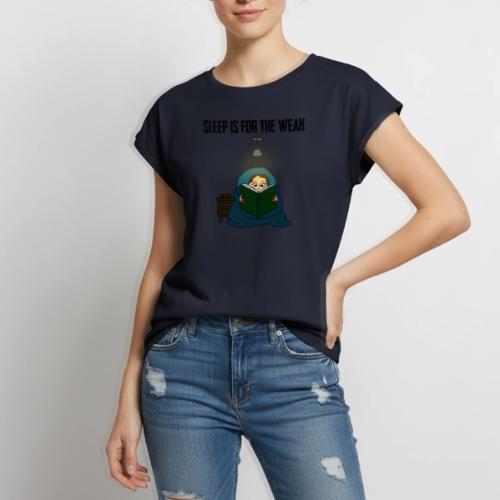 Sleep is for the Weak - Women's Premium Roll Up Sleeve T-Shirt