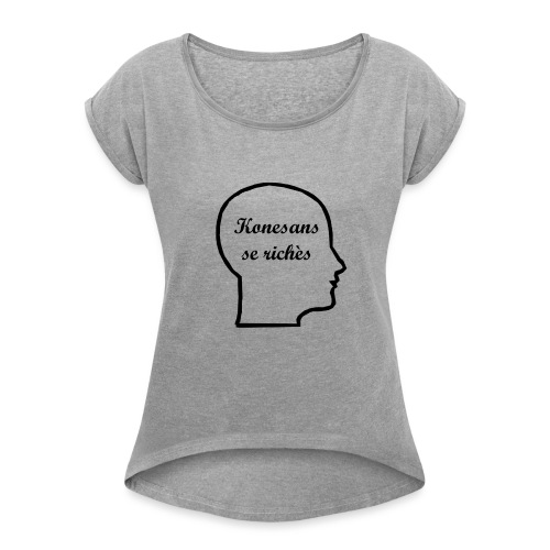 Konesans se richès - Knowledge is power - Women's Roll Cuff T-Shirt