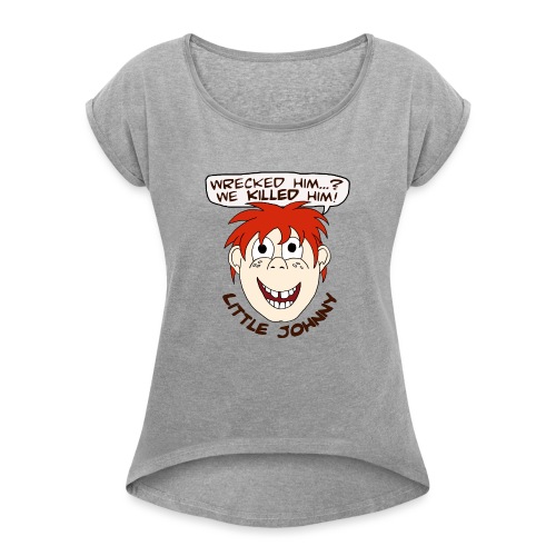 little johnny rectum - Women's Roll Cuff T-Shirt