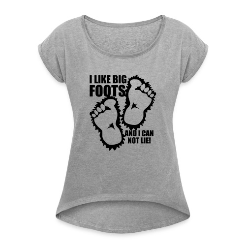 BIG FOOTS don't lie - Women's Roll Cuff T-Shirt