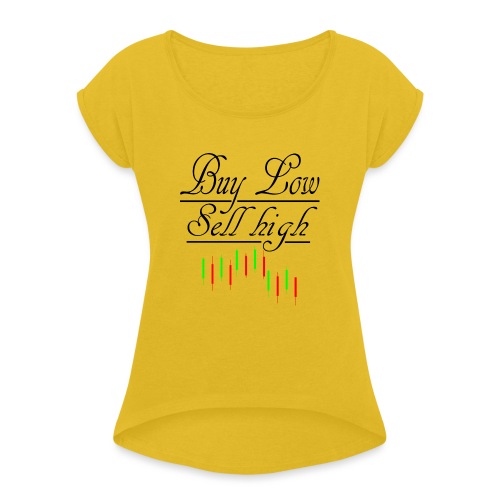 Buy low Sell High - Women's Roll Cuff T-Shirt