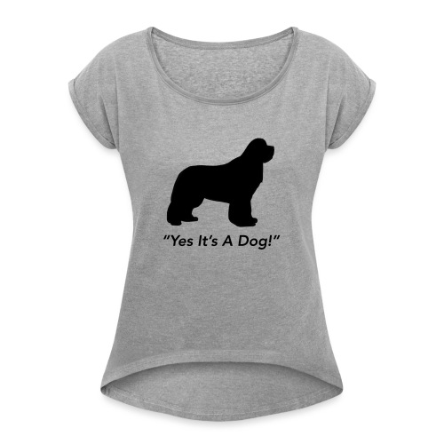 Yes Its A Dog - Women's Roll Cuff T-Shirt