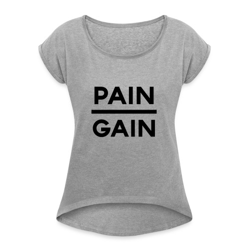 PAIN/GAIN - Women's Roll Cuff T-Shirt