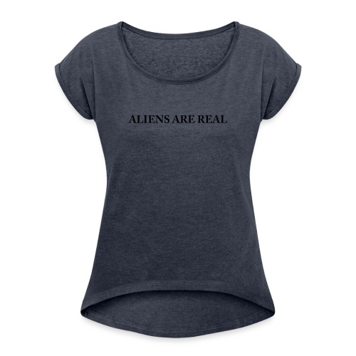 Aliens are Real - Women's Roll Cuff T-Shirt