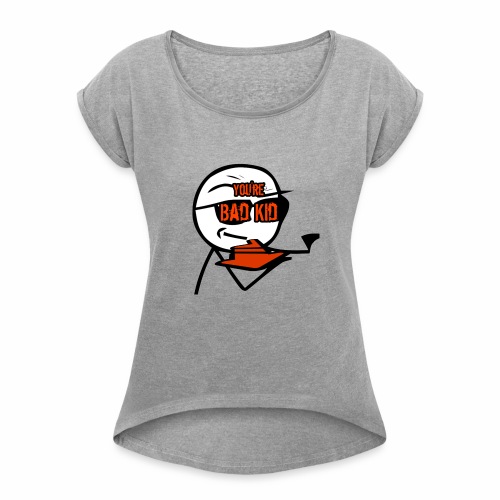 BAD KID - Women's Roll Cuff T-Shirt
