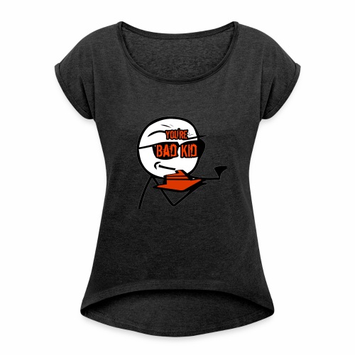 BAD KID - Women's Roll Cuff T-Shirt