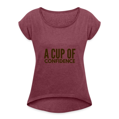 A Cup Of Confidence - Women's Roll Cuff T-Shirt
