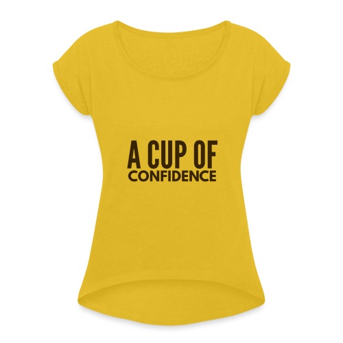 A Cup Of Confidence - Women's Roll Cuff T-Shirt