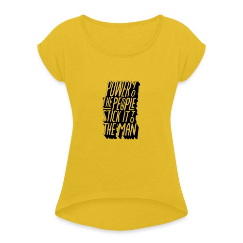 Power To The People Stick It To The Man - Women's Roll Cuff T-Shirt