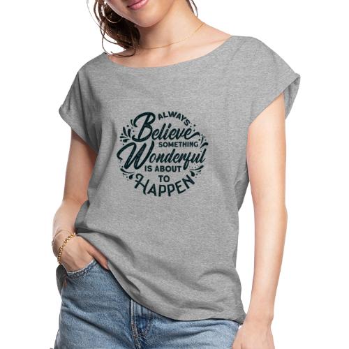 inspirational quotes saying always believe 5138308 - Women's Roll Cuff T-Shirt