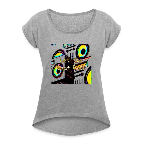 Let The Beat Rock design - Women's Roll Cuff T-Shirt