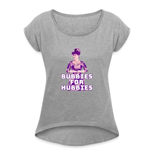Bubbies For Hubbies - Women's Roll Cuff T-Shirt